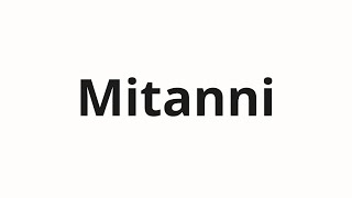 How to pronounce Mitanni [upl. by Mauer]