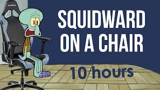 Squidward On A Chair 10 Hours [upl. by Rind]