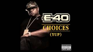 E40  Choices Yup Out Now [upl. by Emmalynn764]