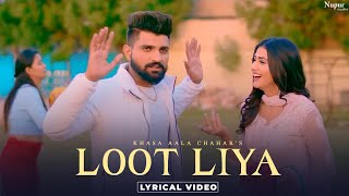 KHASA AALA CHAHAR  LOOT LIYA Lyrical New Haryanvi Songs Haryanavi 2021  Yaar Tera Full Papi Hai [upl. by Evette785]