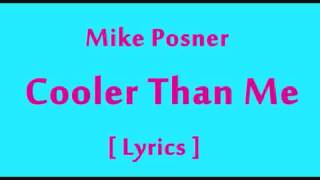 Mike Posner  Cooler Than Me  Lyrics [upl. by Jo Ann4]