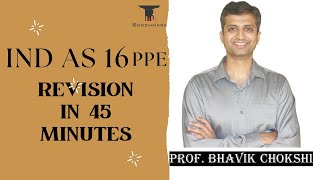 IND AS 16 PPE  FULL REVISION IN 45 MINS  BHAVIK CHOKSHI [upl. by Epotimet]