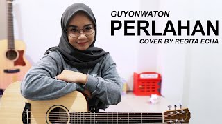 PERLAHAN  GUYONWATON  COVER BY REGITA ECHA [upl. by Delores452]