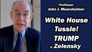 White House Tussle Trump v Zelensky  Prof John Mearsheimer [upl. by Nylidnarb]