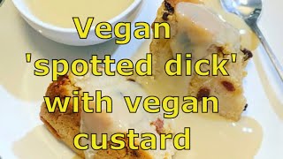 Vegan Spotted Dick with Vegan Custard Traditional British Pudding [upl. by Sdlonyer]