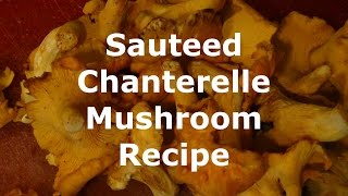 Sauteed Chanterelle Mushroom Recipe [upl. by Reinaldos591]