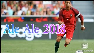 Cristiano Ronaldo Ale Ale Song 2018 [upl. by Enelyak]