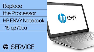 Replace the Processor  HP ENVY Notebook  15q370ca  HP [upl. by Roselani]