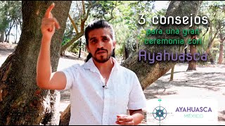 Tres consejos para una gran ceremonia con Ayahuasca [upl. by Darelle]