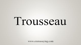 How To Say Trousseau [upl. by Bullion]