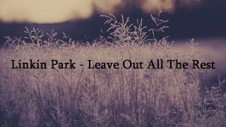 Linkin Park  Leave Out All The Rest  Lyrics [upl. by Hildegarde]