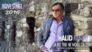 Halid Beslic  Ja bez tebe ne mogu da zivim Audio 2016 [upl. by Hecht]