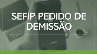 SEFIP PEDIDO DE DEMISSÃO [upl. by Archambault215]