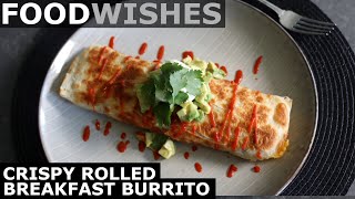 Crispy Rolled Breakfast Burrito  Food Wishes [upl. by Ardene409]