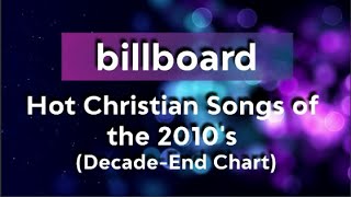 Billboard Hot Christian Songs of the 2010s DecadeEnd Chart [upl. by Joab472]