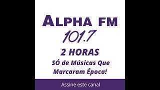 Alpha FM Só as Melhores Volume II [upl. by Franky]