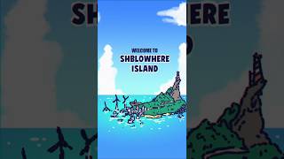 Shblowhere Island [upl. by Spearman]