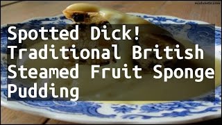 Recipe Spotted Dick Traditional British Steamed Fruit Sponge Pudding [upl. by Ateuqram]