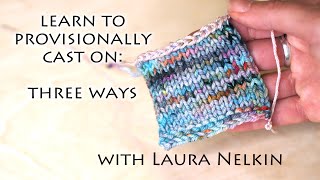 Learn to Provisionally Cast on Three Ways with Laura Nelkin [upl. by Amyas918]