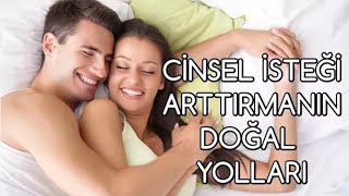 CİNSEL İSTEĞİ ARTTIRMANIN DOĞAL YOLLARI [upl. by Leonor664]