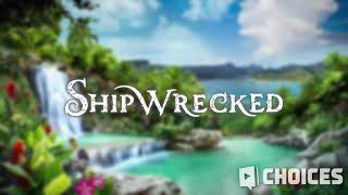 Shipwrecked • Choices Soundtracks [upl. by Yelsel]