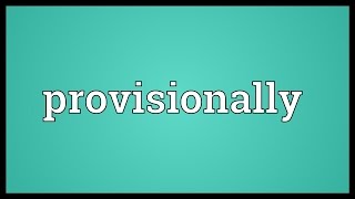 Provisionally Meaning [upl. by Ruthi]