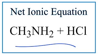 How to Write the Net Ionic Equation for CH3NH2  HCl  CH3NH3Cl [upl. by Mafalda]