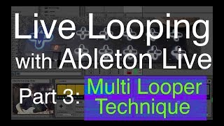 Live Looping with Ableton Part 3 Multi Looper Technique [upl. by Adiari32]