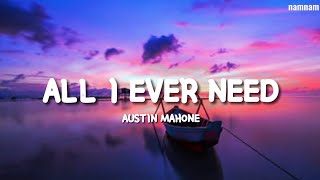 ALL I EVER NEED Austin Mahone Lyrics [upl. by Adnilasor871]