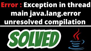 Exception in thread main javalangerror unresolved compilation problem in java solved [upl. by Edmea]