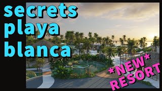 NEW RESORT PREVIEW • Secrets Playa Blanca Costa Mujeres  July 2023 [upl. by Daza]