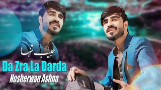 Da Zra La Darda  Nosherwan Ashna  Pashto New Song 2024  نوشیروان آشنا [upl. by Eniaj]