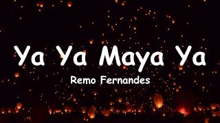 Ya Ya Maya Ya  Remo Fernandeslyrics [upl. by Quartas249]