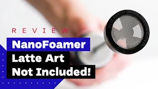 NanoFoamer Review Best Milk Frother For Home Baristas [upl. by Kuhn181]