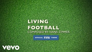 Hans Zimmer Lorne Balfe  Living Football Official FIFA Theme [upl. by Jannelle]