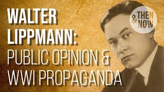 Walter Lippmann Public Opinion amp WW1 Propaganda [upl. by Merrow482]