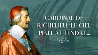 Secrets dHistoire  Cardinal de Richelieu  le ciel peut attendre [upl. by Vidovik]