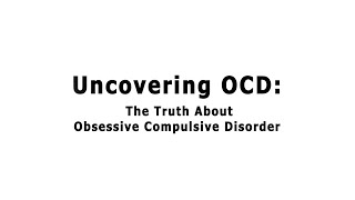 Uncovering OCD The Truth About Obsessive Compulsive Disorder [upl. by Eciryt3]