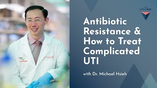 Antibiotic Resistance amp How to Treat Complicated UTI Dr Michael Hsieh on Chronic UTI Part 3 [upl. by Sirrap]