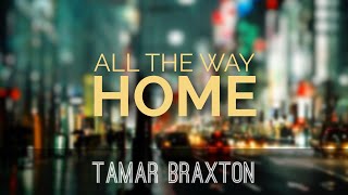 Tamar Braxton  All The Way Home Lyric Video [upl. by Gnourt]