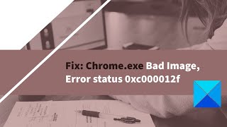 Fix Chromeexe Bad Image Error status 0xc000012f [upl. by Keffer]