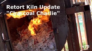 Retort Kiln Update Charcoal Charlie v75 [upl. by Isolt]