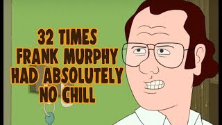 32 Times Frank Murphy Had Absolutely No Chill [upl. by Mcknight501]