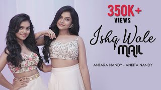 Ishq Wale Mail इश्क वाले Mail  Antara Nandy  Ankita Nandy  Nandy Sisters  Official Music Video [upl. by Akinert]