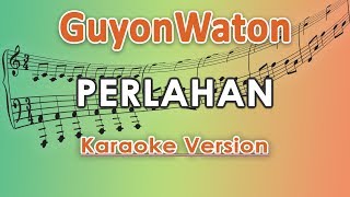 GuyonWaton  Perlahan Karaoke Lirik Tanpa Vokal by regis [upl. by Barton]