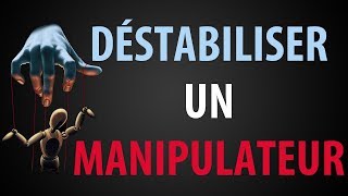 Comment Déstabiliser un Manipulateur [upl. by Deragon]