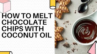 How to Melt Chocolate Chips with Coconut Oil [upl. by Emawk]