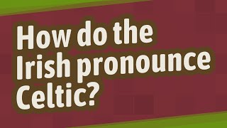 How do the Irish pronounce Celtic [upl. by Aynik36]