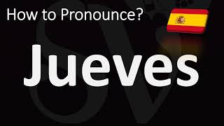 How to Pronounce Thursday Jueves in Spanish [upl. by Perron]