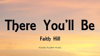 Faith Hill  There Youll Be Lyrics [upl. by Ahsenroc62]